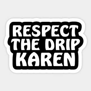 Respect the drip Karen Sticker